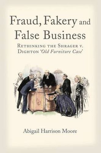 Cover image for Fraud, Fakery and False Business: Rethinking the Shrager versus Dighton 'Old Furniture Case