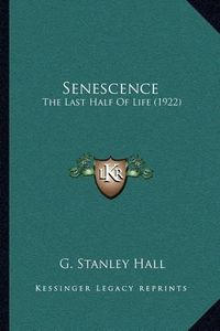 Cover image for Senescence: The Last Half of Life (1922)