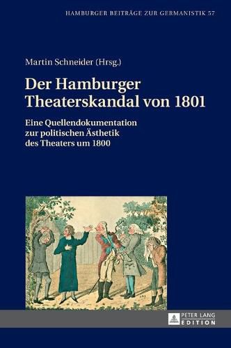 Cover image for Der Hamburger Theaterskandal Von 1801: Eine Quellendokumentation Zur Politischen Aesthetik Des Theaters Um 1800