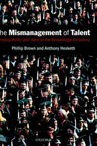 The Mismanagement of Talent: Employability and Jobs in the Knowledge Economy