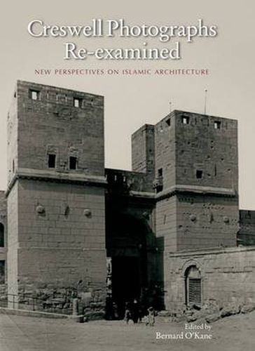 Cover image for Creswell Photographs Re-examined: New Perspectives on Islamic Architecture