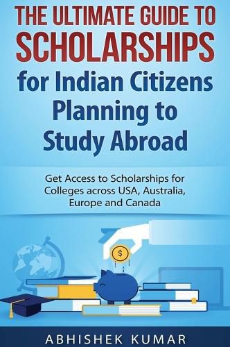 Cover image for The Ultimate Guide to Scholarships for Indian Citizens Planning to Study Abroad: Get Access to Scholarships for Colleges across USA, Australia, Europe and Canada