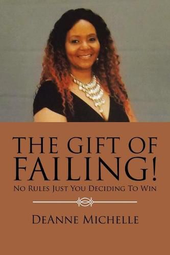 Cover image for The Gift of Failing!: No Rules Just You Deciding to Win