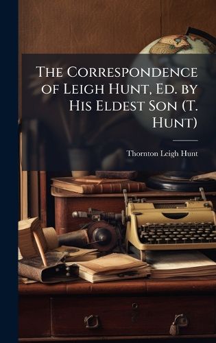 Cover image for The Correspondence of Leigh Hunt, Ed. by His Eldest Son (T. Hunt)