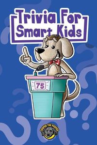 Cover image for Trivia for Smart Kids: 300+ Questions about Sports, History, Food, Fairy Tales, and So Much More (Vol 1)