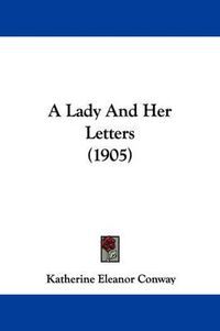 Cover image for A Lady and Her Letters (1905)