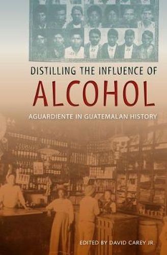 Distilling the Influence of Alcohol: Aguardiente in Guatemalan History