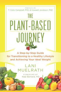 Cover image for The Plant-Based Journey: A Step-by-Step Guide for Transitioning to a Healthy Lifestyle and Achieving Your Ideal Weight