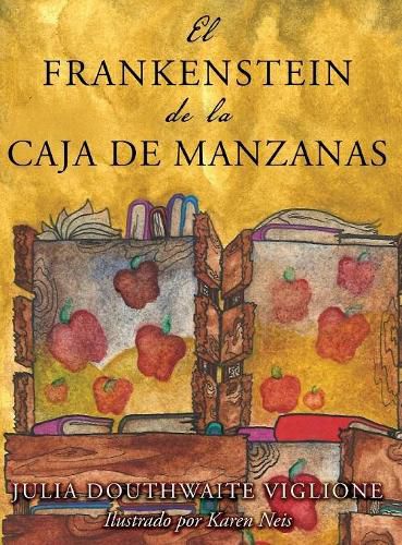 Cover image for El Frankenstein de la caja de manzanas: Una historia posiblemente verdadera de los origenes del monstruo