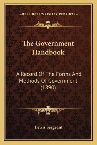Cover image for The Government Handbook: A Record of the Forms and Methods of Government (1890)