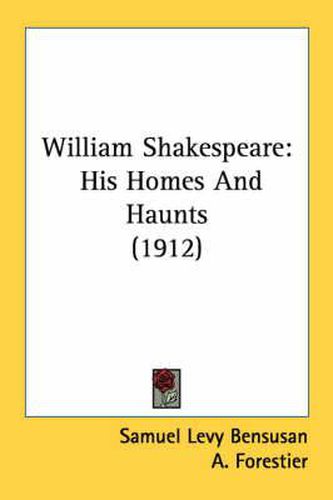 William Shakespeare: His Homes and Haunts (1912)