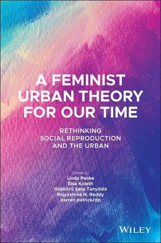 A Feminist Urban Theory for Our Time: Rethinking Social Reproduction and the Urban