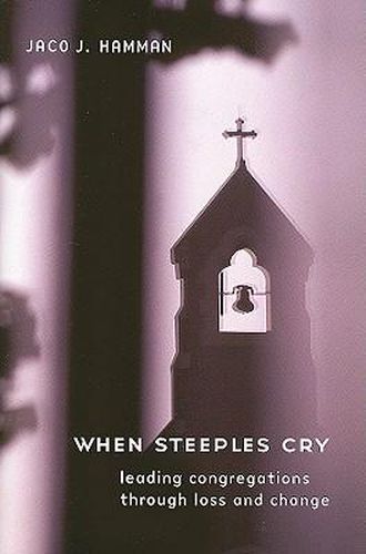 Cover image for When Steeples Cry: Leading Congregations Through Loss and Change