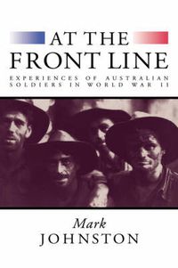 Cover image for At the Front Line: Experiences of Australian Soldiers in World War II