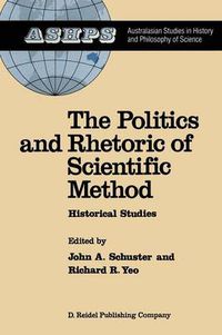 Cover image for The Politics and Rhetoric of Scientific Method: Historical Studies