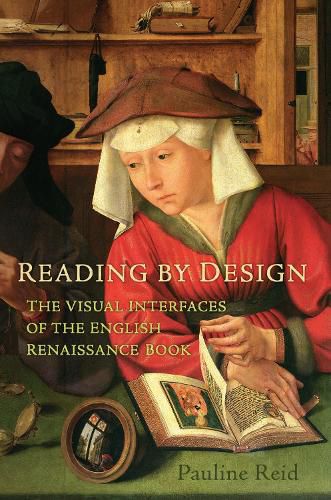 Cover image for Reading by Design: The Visual Interfaces of the English Renaissance Book