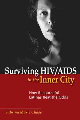 Cover image for Surviving HIV/AIDS in the Inner City: How Resourceful Latinas Beat the Odds