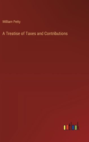 Cover image for A Treatise of Taxes and Contributions