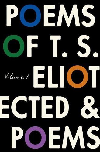 Cover image for The Poems of T. S. Eliot: Volume I: Collected and Uncollected Poems