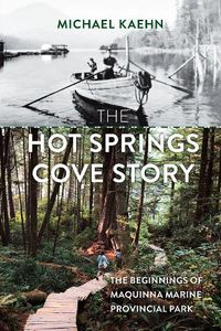 Cover image for The Hot Springs Cove Story: The Beginnings of Maquinna Marine Provincial Park