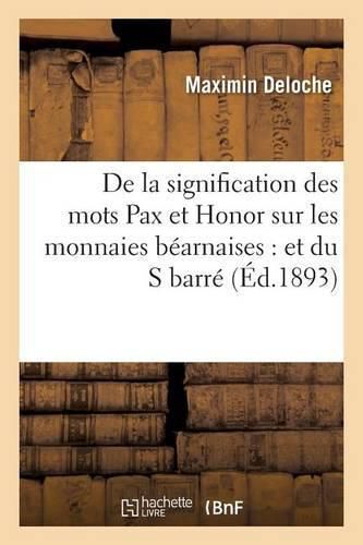 de la Signification Des Mots Pax Et Honor Sur Les Monnaies Bearnaises: Et Du S Barre: Sur Des Jetons de Souverains Du Bearn