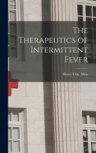 Cover image for The Therapeutics of Intermittent Fever