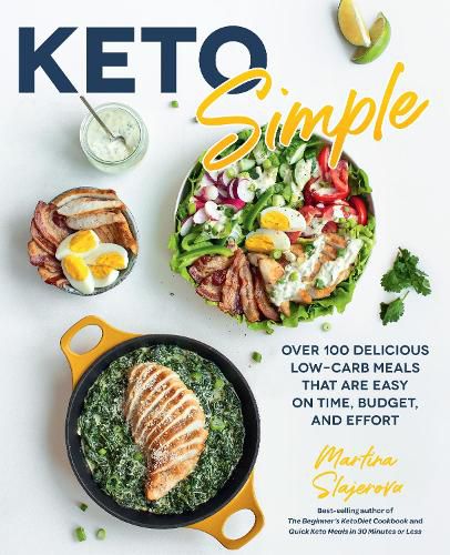 Keto Simple: Over 100 Delicious Low-Carb Meals That Are Easy on Time, Budget, and Effort