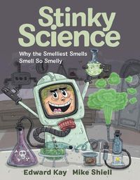 Cover image for Stinky Science: Why the Smelliest Smells Smell So Smelly