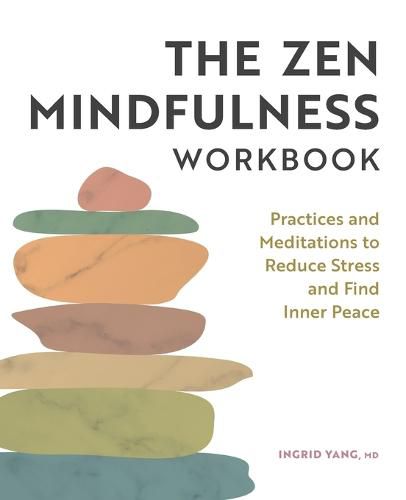 Cover image for The Zen Mindfulness Workbook: Practices and Meditations to Reduce Stress and Find Inner Peace