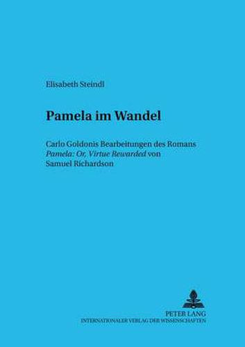 Cover image for Pamela im Wandel: Carlo Goldonis Bearbeitungen des Romans  Pamela: Or, Virtue Rewarded  von Samuel Richardson