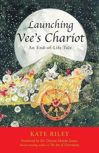 Cover image for Launching Vee's Chariot: An End-Of-Life Tale