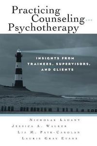 Cover image for Practicing Counseling and Psychotherapy: Insights from Trainees, Supervisors and Clients