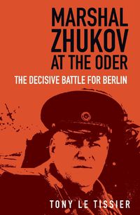 Cover image for Marshal Zhukov at the Oder: The Decisive Battle for Berlin