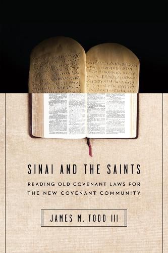 Cover image for Sinai and the Saints - Reading Old Covenant Laws for the New Covenant Community