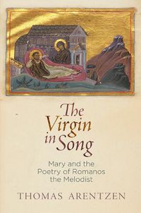 Cover image for The Virgin in Song: Mary and the Poetry of Romanos the Melodist