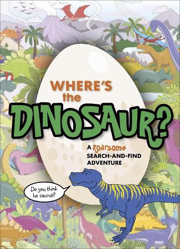 Cover image for Where's the Dinosaur?: A roarsome search-and-find adventure