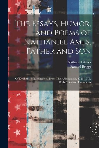 The Essays, Humor, and Poems of Nathaniel Ames, Father and Son