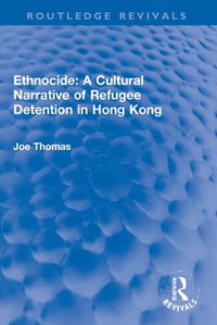 Cover image for Ethnocide: A Cultural Narrative of Refugee Detention in Hong Kong