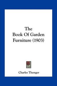 Cover image for The Book of Garden Furniture (1903)