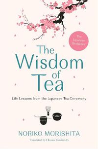 Cover image for The Wisdom of Tea: Life Lessons from the Japanese Tea Ceremony