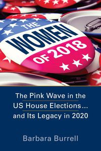 Cover image for The Women of 2018: The Pink Wave in the US House Elections ... and Its Legacy in 2020