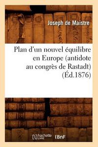 Cover image for Plan d'Un Nouvel Equilibre En Europe (Antidote Au Congres de Rastadt) (Ed.1876)