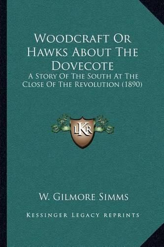 Cover image for Woodcraft or Hawks about the Dovecote: A Story of the South at the Close of the Revolution (1890)