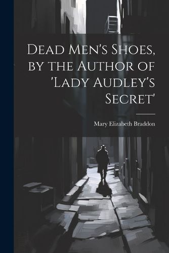 Cover image for By the Author of 'Lady Audley's Secret' Dead Men's Shoes