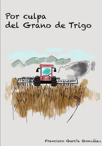 Cover image for Por Culpa Del Grano De Trigo