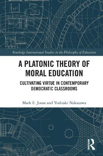 Cover image for A Platonic Theory of Moral Education: Cultivating Virtue in Contemporary Democratic Classrooms