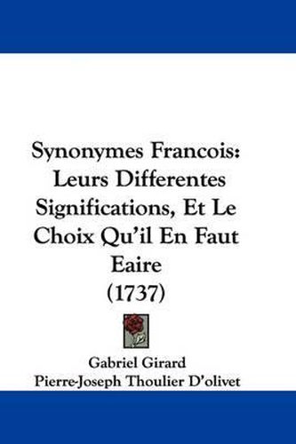 Cover image for Synonymes Francois: Leurs Differentes Significations, Et Le Choix Qu'il En Faut Eaire (1737)