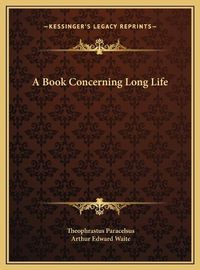 Cover image for A Book Concerning Long Life