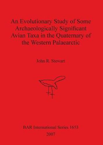 Cover image for An Evolutionary Study of Some Archaeologically Significant Avian Taxa in the Quaternary of the Western Palaearctic