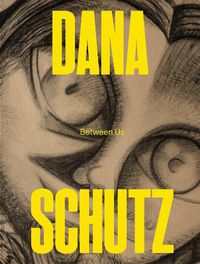 Cover image for Dana Schutz: Between Us